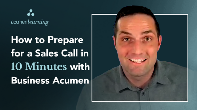 How to Prepare for a Sales Call in 10 Minutes with Business Acumen